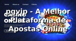 pgvip - A Melhor Plataforma de Apostas Online