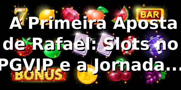 🎰 A Primeira Aposta de Rafael: Slots no PGVIP e a Jornada do Pix Rápido
